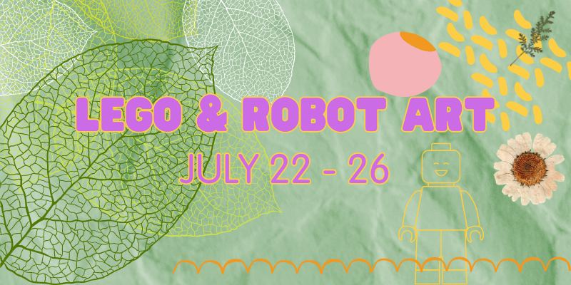 LEGO & ROBOT ART - Summer Camp 2024: July 22 - 26