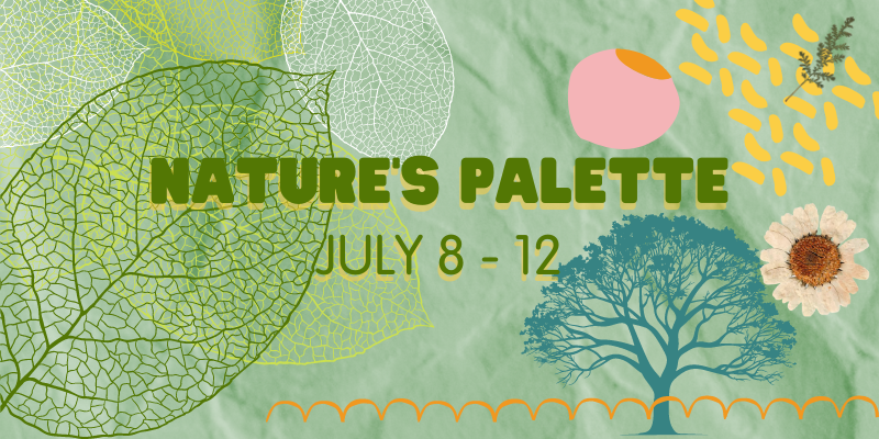 NATURE'S PALETTE - Summer Camp 2024: July 8 – 12